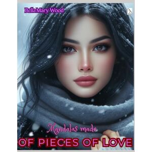 Wood, Bella Mary Mandalas made of pieces of Love, or Visually personalized coloring book: symbols of love coloring book Wood, Bella Mary Mandalas made of pieces of Love, or Visually personalized coloring book: symbols of love coloring book