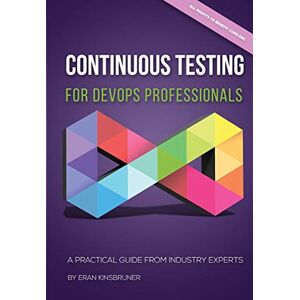 Kinsbruner, Mr Eran Continuous Testing for DevOps Professionals: A Practical Guide From Industry Experts Kinsbruner, Mr Eran Continuous Testing for DevOps Professionals: A Practical Guide From Industry Experts