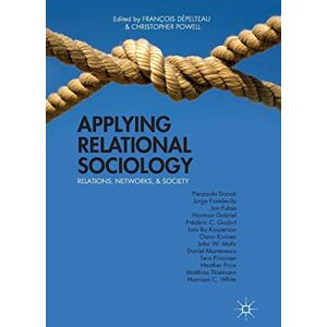 Applying Relational Sociology: Relations, Networks, and Society Applying Relational Sociology: Relations, Networks, and Society