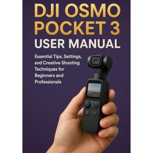 FAITHFUL, CHRISTABEL DJI OSMO POCKET 3 USER MANUAL: Essential Tips, Settings, and Creative Shooting Techniques for Beginners and Professionals FAITHFUL, CHRISTABEL DJI OSMO POCKET 3 USER MANUAL: Essential Tips, Settings, and Creative Shooting Techniques for Beginners and Professionals