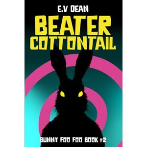 Dean, E.V. Beater Cottontail: Bunny Foo Foo Book #2 (Bunny Foo Foo: A Dark Novella Serial) Dean, E.V. Beater Cottontail: Bunny Foo Foo Book #2 (Bunny Foo Foo: A Dark Novella Serial)