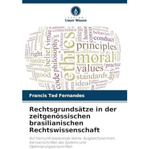 Fernandes Rechtsgrundsätze in der zeitgenössischen brasilianischen Rechtswissenschaft: Auf Vernunft basierende Werte, Ausgleichsnormen, Kernvorschriften des Systems und Optimierungsvorschriften Fernandes Rechtsgrundsätze in der zeitgenössischen brasilianischen Rechtswissenschaft: Auf Vernunft basierende Werte, Ausgleichsnormen, Kernvorschriften des Systems und Optimierungsvorschriften