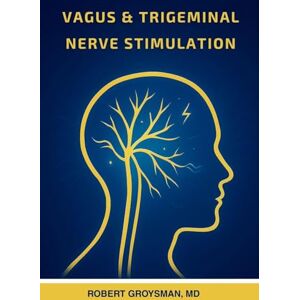 Groysman, Robert Vagus & Trigeminal Nerve Stimulation Groysman, Robert Vagus & Trigeminal Nerve Stimulation