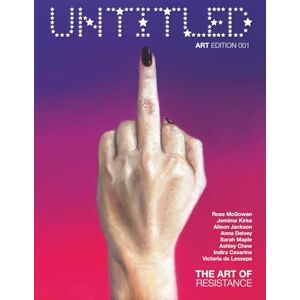 Magazine, The Untitled THE UNTITLED MAGAZINE ART EDITION 001 "THE ART OF RESISTANCE" ISSUE Magazine, The Untitled THE UNTITLED MAGAZINE ART EDITION 001 "THE ART OF RESISTANCE" ISSUE