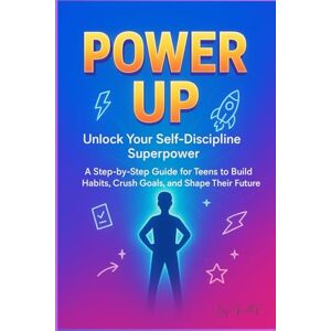 p, Vinoth Power Up: Self-Discipline for Teens – Build Habits, Beat Procrastination, and Crush Your Goals: A Step-by-Step Guide to Focus, Routines, Mental Strength, and Success p, Vinoth Power Up: Self-Discipline for Teens – Build Habits, Beat Procrastination, and Crush Your Goals: A Step-by-Step Guide to Focus, Routines, Mental Strength, and Success