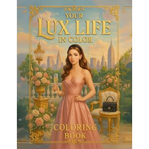 Balderas, Brenda Luxury It-Girl Coloring Book featuring Glamorous and Elegant Scenes: A Stylish Experience for Teens and Adults Balderas, Brenda Luxury It-Girl Coloring Book featuring Glamorous and Elegant Scenes: A Stylish Experience for Teens and Adults