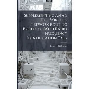 Willemsen, Leroy S Supplementing an Ad Hoc Wireless Network Routing Protocol With Radio Frequency Identification Tags Willemsen, Leroy S Supplementing an Ad Hoc Wireless Network Routing Protocol With Radio Frequency Identification Tags