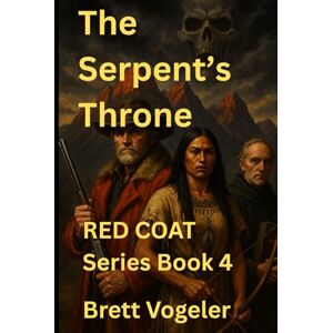 VOGELER, BRETT The Serpent's Throne: RED COAT BOOK 4 (Red Coat Mountain Man Series) VOGELER, BRETT The Serpent's Throne: RED COAT BOOK 4 (Red Coat Mountain Man Series)