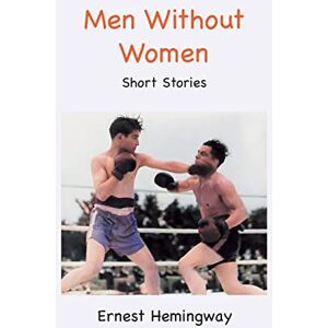 Hemingway, Ernest Men Without Women: Short Stories Hemingway, Ernest Men Without Women: Short Stories