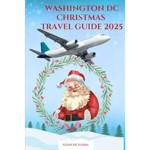 Elisha, Elenche WASHINGTON DC CHRISTMAS TRAVEL GUIDE 2025: Budget Itineraries, Crowd-Free Lights & Family Holiday Magic in the Nation’s Capital Elisha, Elenche WASHINGTON DC CHRISTMAS TRAVEL GUIDE 2025: Budget Itineraries, Crowd-Free Lights & Family Holiday Magic in the Nation’s Capital
