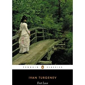 Ivan Sergeevich Turgenev First Love Ivan Sergeevich Turgenev First Love