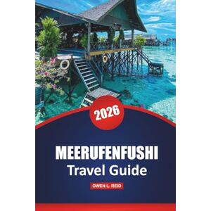 Reid, Owen L. Meerufenfushi Travel Guide 2026: Ultimate Resort Guide, Beaches, Activities, Dining, and Tips for a Dream Vacation in the Maldives Reid, Owen L. Meerufenfushi Travel Guide 2026: Ultimate Resort Guide, Beaches, Activities, Dining, and Tips for a Dream Vacation in the Maldives