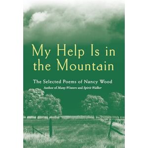 Wood, Nancy C. My Help Is in the Mountain: The Selected Poems of Nancy Wood Wood, Nancy C. My Help Is in the Mountain: The Selected Poems of Nancy Wood