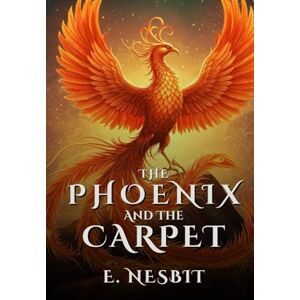 NESBIT, E. The Phoenix and The Carpet NESBIT, E. The Phoenix and The Carpet