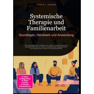 A. I. Saage, D. Eos Systemische Therapie und Familienarbeit: Grundlagen, Handwerk und Anwendung A. I. Saage, D. Eos Systemische Therapie und Familienarbeit: Grundlagen, Handwerk und Anwendung