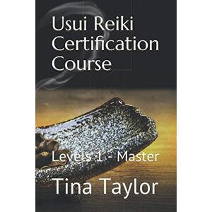 Taylor Usui Reiki Certification Course: Levels 1 Master Taylor Usui Reiki Certification Course: Levels 1 Master