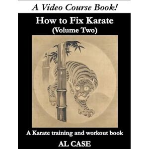 Case, Al How to Fix Karate (Book Two): 2 Case, Al How to Fix Karate (Book Two): 2