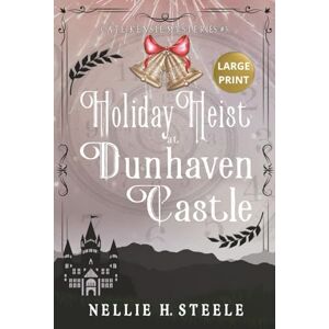 Steele, Nellie H. Holiday Heist at Dunhaven Castle: A Cate Kensie Mystery (Cate Kensie Mysteries Large Print Edition) Steele, Nellie H. Holiday Heist at Dunhaven Castle: A Cate Kensie Mystery (Cate Kensie Mysteries Large Print Edition)