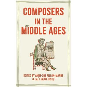 Composers in the Middle Ages (Studies in Medieval and Renaissance Music) Composers in the Middle Ages (Studies in Medieval and Renaissance Music)