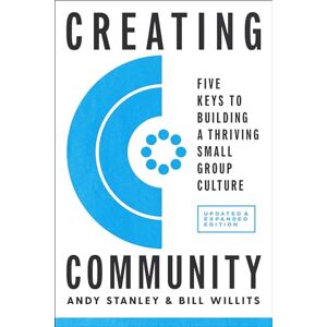 Stanley Creating Community, Revised & Updated Edition: Five Keys to Building a Thriving Small Group Culture Stanley Creating Community, Revised & Updated Edition: Five Keys to Building a Thriving Small Group Culture
