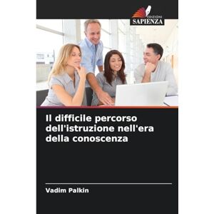 Palkin, Vadim Il difficile percorso dell'istruzione nell'era della conoscenza Palkin, Vadim Il difficile percorso dell'istruzione nell'era della conoscenza