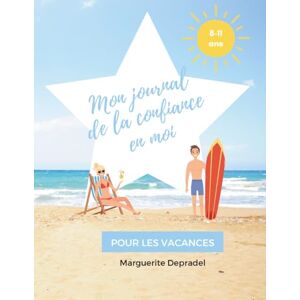 Depradel, Marguerite Mon journal de la confiance en moi pour les vacances: Le cahier des vacances pour croire en toi, oser, rebondir… et briller tout l’été ! Depradel, Marguerite Mon journal de la confiance en moi pour les vacances: Le cahier des vacances pour croire en toi, oser, rebondir… et briller tout l’été !