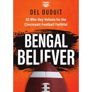 Duduit, Del Bengal Believer: 52 Who-Dey-Votions for the Cincinnati Football Faithful (Stars of the Faith) Duduit, Del Bengal Believer: 52 Who-Dey-Votions for the Cincinnati Football Faithful (Stars of the Faith)