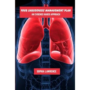 Lawrence, Sophia Your sarcoidosis management plan: An evidence-based approach Lawrence, Sophia Your sarcoidosis management plan: An evidence-based approach