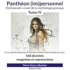 Le Boucher, Pierre Tomy Panthéon (im)personnel Tome 4: Dictionnaire visuel de la mythologie grecque Le Boucher, Pierre Tomy Panthéon (im)personnel Tome 4: Dictionnaire visuel de la mythologie grecque