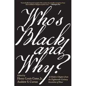 Gates Who’s Black and Why?: A Hidden Chapter from the Eighteenth-Century Invention of Race Gates Who’s Black and Why?: A Hidden Chapter from the Eighteenth-Century Invention of Race