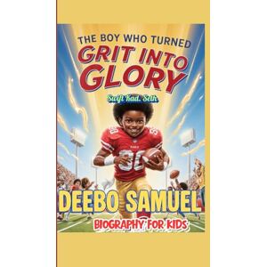Seth, Swift Kad. DEEBO SAMUEL BIOGRAPHY FOR KIDS (The Boy Who Turned Grit into Glory): How One Player’s Creativity Changed Football Forever Seth, Swift Kad. DEEBO SAMUEL BIOGRAPHY FOR KIDS (The Boy Who Turned Grit into Glory): How One Player’s Creativity Changed Football Forever