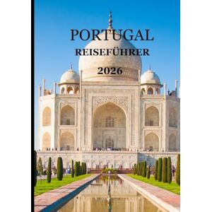 Jack, Alex Portugal Reiseführer 2026: „Der ultimative Reisebegleiter – Entdecken, erleben und sich in Portugals warme Seele verlieben“ Jack, Alex Portugal Reiseführer 2026: „Der ultimative Reisebegleiter – Entdecken, erleben und sich in Portugals warme Seele verlieben“