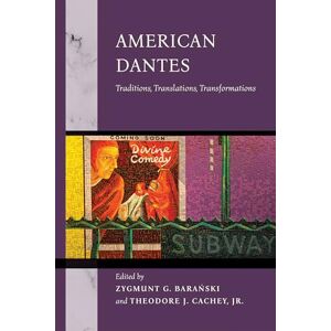 American Dantes: Traditions, Translations, Transformations (The William and Katherine Devers Series in Dante and Medieval Italian Literature) American Dantes: Traditions, Translations, Transformations (The William and Katherine Devers Series in Dante and Medieval Italian Literature)
