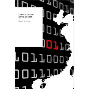 Schneider, Florian China's Digital Nationalism (Oxford Studies in Digital Politics) Schneider, Florian China's Digital Nationalism (Oxford Studies in Digital Politics)