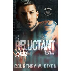 Dixon, Courtney W. His Reluctant Savior An Assassin Dark Romance: 3 (The District) Dixon, Courtney W. His Reluctant Savior An Assassin Dark Romance: 3 (The District)
