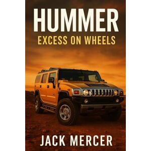 Mercer, Jack Hummer: Excess on Wheels Mercer, Jack Hummer: Excess on Wheels