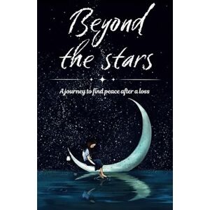 Moon, Rubina Beyond the stars: Poems, guided meditations, advice and inner reflections to deal with grief and find peace after a loss Moon, Rubina Beyond the stars: Poems, guided meditations, advice and inner reflections to deal with grief and find peace after a loss