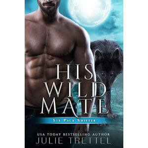 Trettel, Julie His Wild Mate (Six Pack Shifters) Trettel, Julie His Wild Mate (Six Pack Shifters)