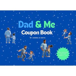 Smith, Andrea B Dad and Me Coupon Book: Built for Bonding. Powered by Dad. (Moments That Matter) Smith, Andrea B Dad and Me Coupon Book: Built for Bonding. Powered by Dad. (Moments That Matter)