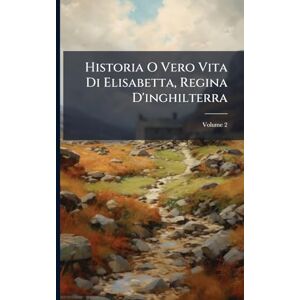TBD Historia O Vero Vita Di Elisabetta, Regina D'inghilterra TBD Historia O Vero Vita Di Elisabetta, Regina D'inghilterra