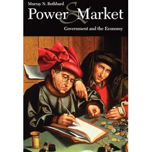 Rothbard, Murray N Power & Market: Government and the Economy Rothbard, Murray N Power & Market: Government and the Economy