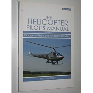 Norman Helicopter Pilot's Manual Vol 1: Principles of Flight and Helicopter Handling Norman Helicopter Pilot's Manual Vol 1: Principles of Flight and Helicopter Handling