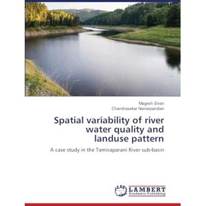 Sivan, Magesh Spatial variability of river water quality and landuse pattern: A case study in the Tamiraparani River sub-basin Sivan, Magesh Spatial variability of river water quality and landuse pattern: A case study in the Tamiraparani River sub-basin