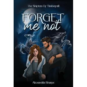 Sharpe, Alexandria Forget Me Not: 1 (The Shifters of Timberfall) Sharpe, Alexandria Forget Me Not: 1 (The Shifters of Timberfall)