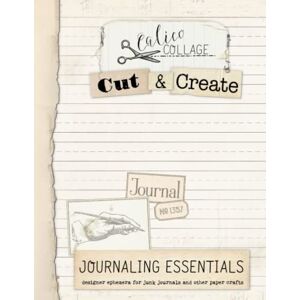 Collage, Calico Cut & Create Journaling Essentials Ephemera Book: Designer Ephemera for Junk Journals, Bullet Journals & Other Paper Crafts Collage, Calico Cut & Create Journaling Essentials Ephemera Book: Designer Ephemera for Junk Journals, Bullet Journals & Other Paper Crafts