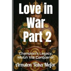 Taka Mofor, Armston Love in War Part 2: Champion's Legacy Taka Mofor, Armston Love in War Part 2: Champion's Legacy