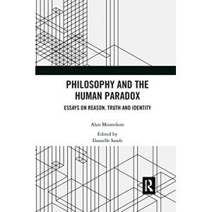 Montefiore, Alan Philosophy and the Human Paradox: Essays on Reason, Truth and Identity Montefiore, Alan Philosophy and the Human Paradox: Essays on Reason, Truth and Identity