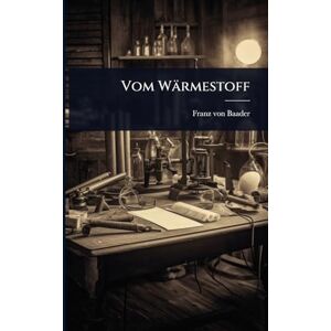 Baader, Franz Von Vom Wärmestoff Baader, Franz Von Vom Wärmestoff