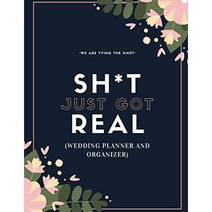 Publishing, Bride Life Sh*t Just Got Real (Wedding Planner And Organizer): The Ultimate Countdown Wedding Planner For A Modern Bride And Groom To Be! Publishing, Bride Life Sh*t Just Got Real (Wedding Planner And Organizer): The Ultimate Countdown Wedding Planner For A Modern Bride And Groom To Be!