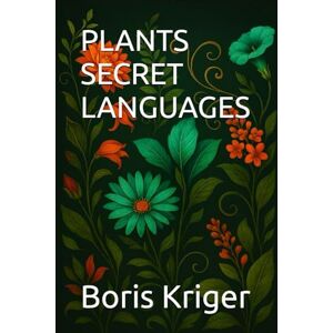Kriger, Boris PLANTS SECRET LANGUAGES (SCIENCE AND COSMOS) Kriger, Boris PLANTS SECRET LANGUAGES (SCIENCE AND COSMOS)